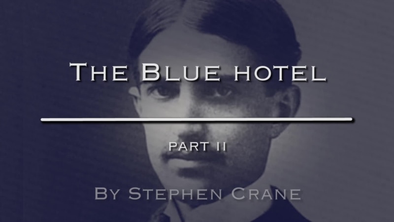 ‘The Blue Hotel,’ by Stephen Crane, Part Two