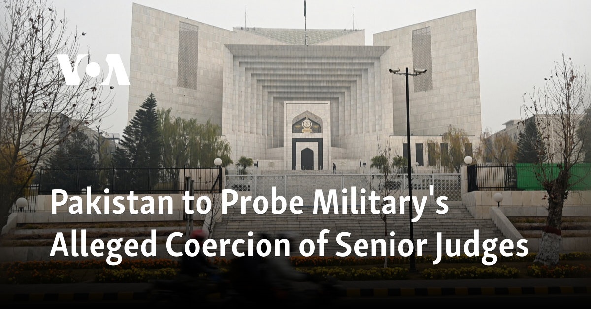Pakistan to Probe Military's Alleged Coercion of Senior Judges