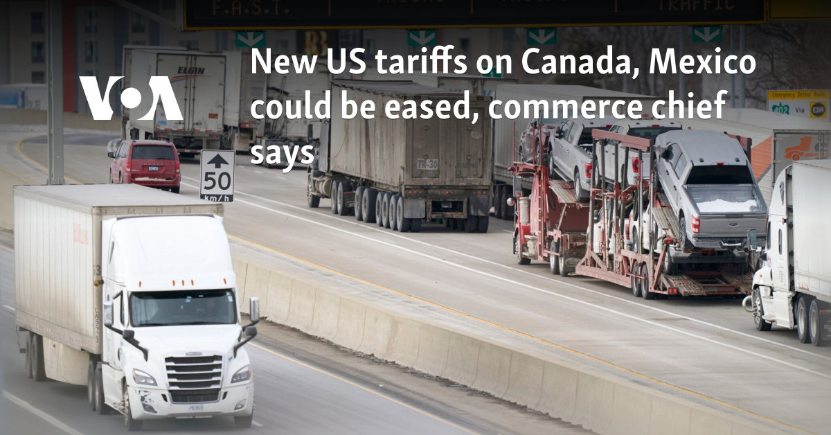 New US tariffs on Canada, Mexico could be eased, commerce chief says