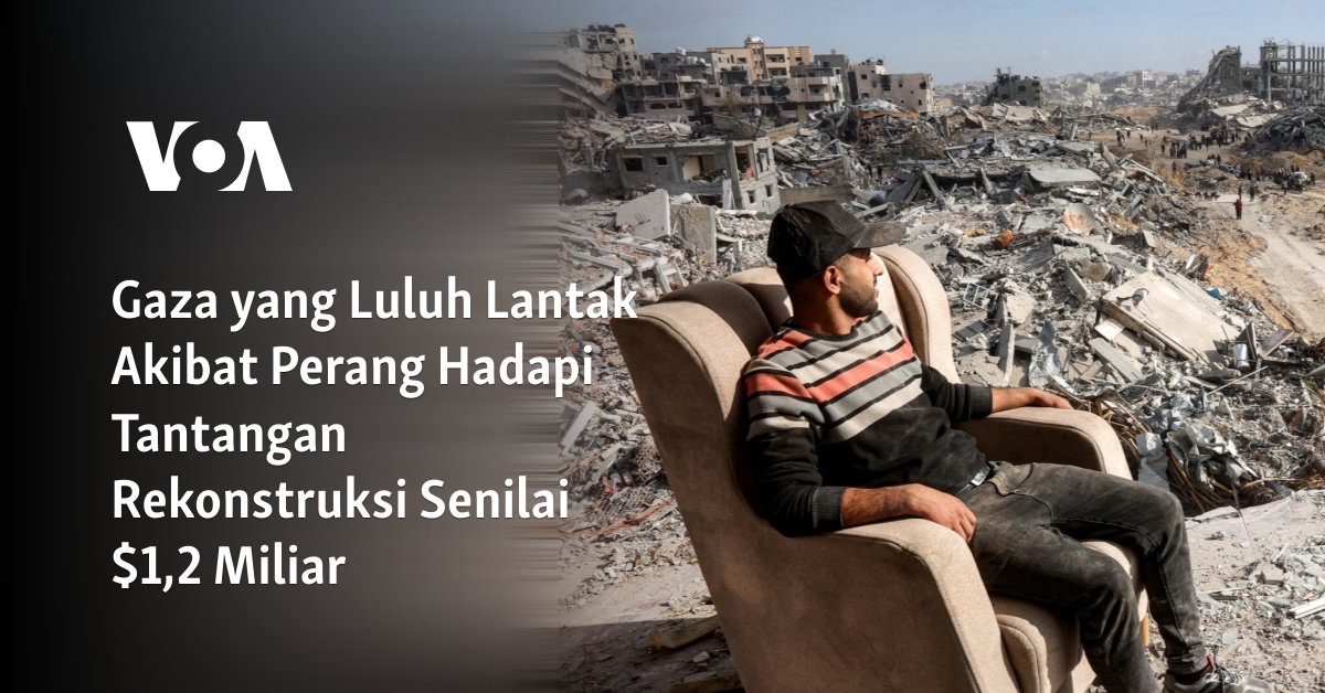 Gaza yang Luluh Lantak Akibat Perang Hadapi Tantangan Rekonstruksi Senilai ,2 Miliar