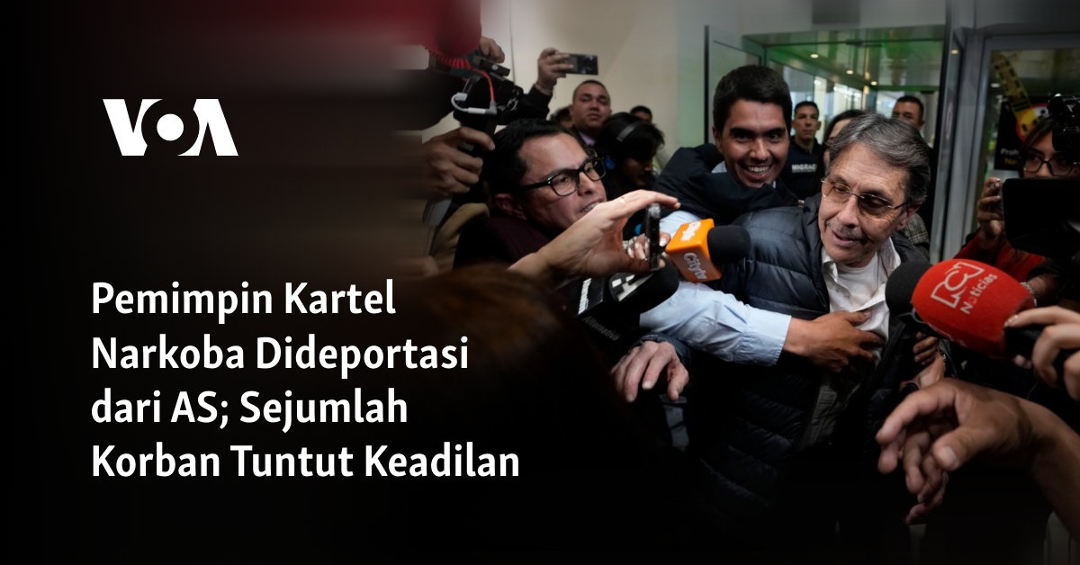 Pemimpin Kartel Narkoba Dideportasi dari AS; Sejumlah Korban Tuntut Keadilan