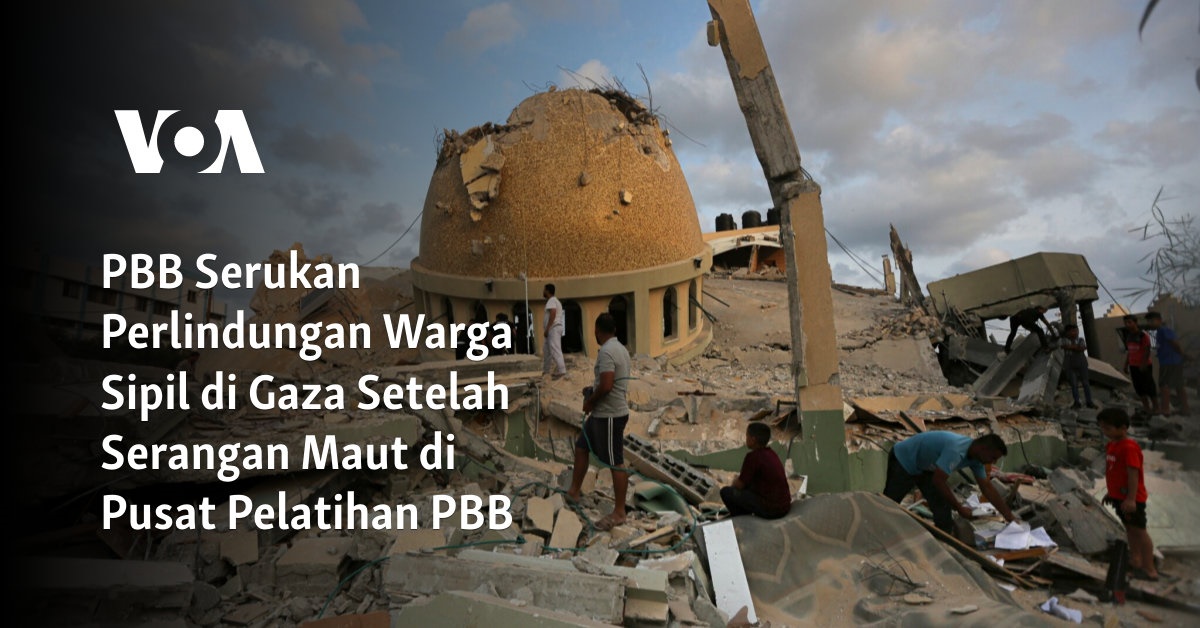 PBB Serukan Perlindungan Warga Sipil di Gaza Setelah Serangan Maut di Pusat Pelatihan PBB