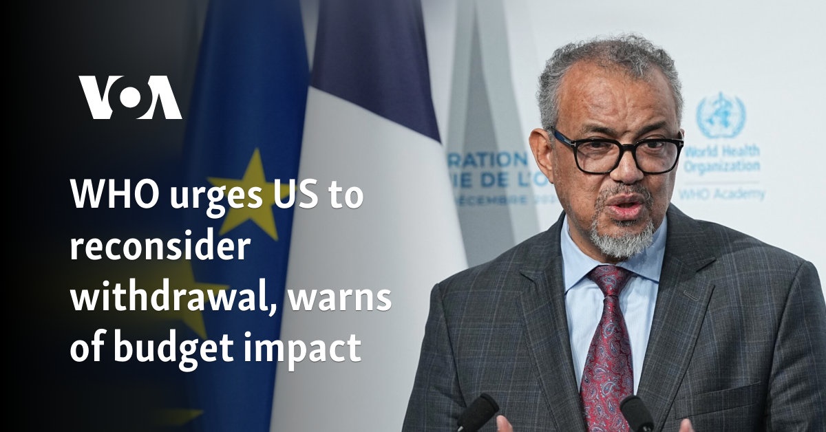 WHO urges US to reconsider withdrawal, warns of budget impact