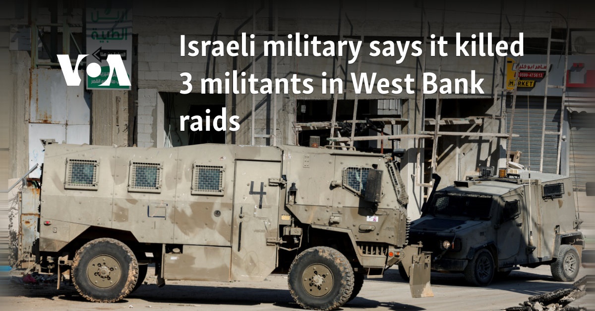 Israeli military says it killed 3 militants in West Bank raids 