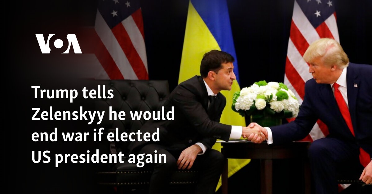 Trump tells Zelenskyy he would end war if elected US president again