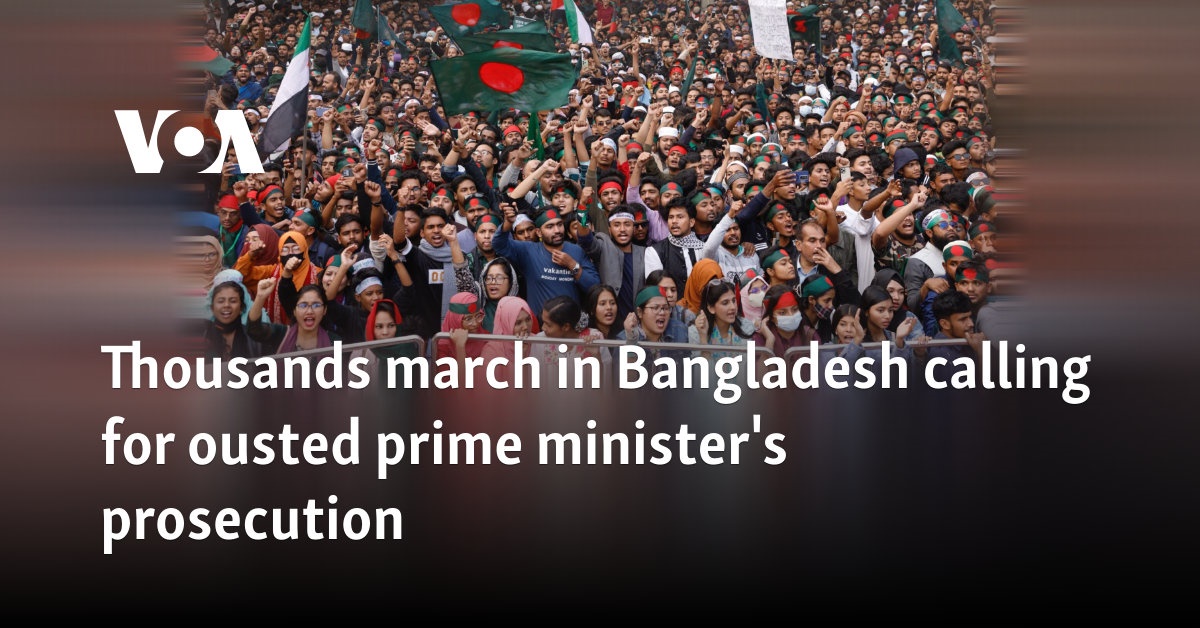 Thousands march in Bangladesh calling for ousted prime minister's prosecution