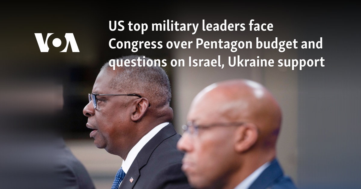 US top military leaders face Congress over Pentagon budget and questions on Israel, Ukraine support