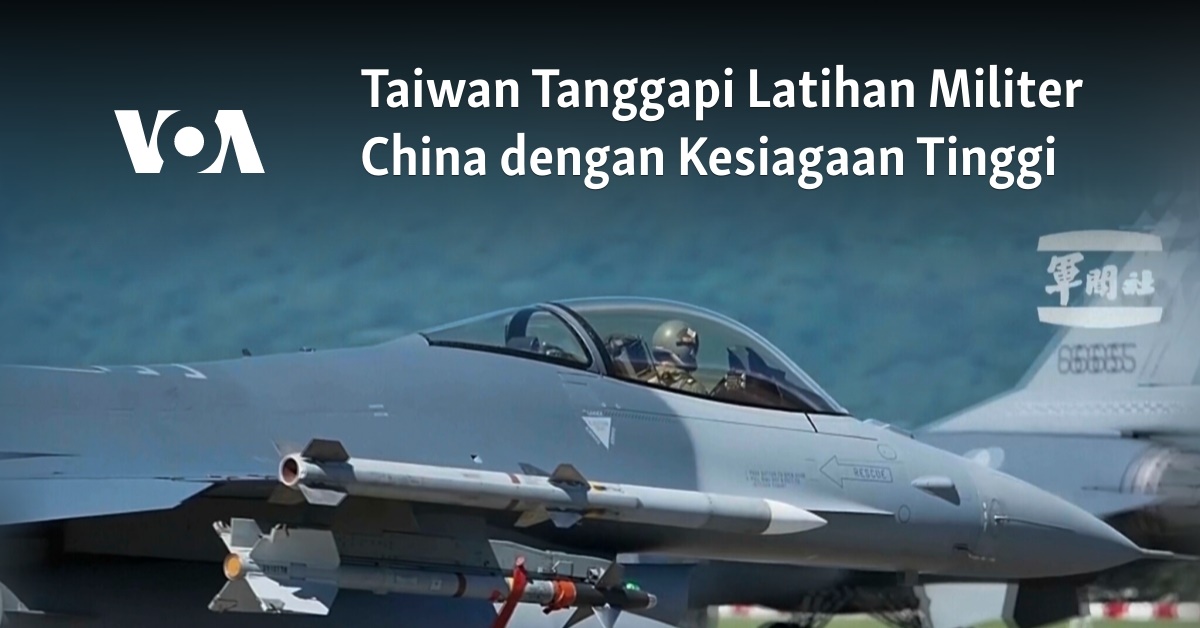 Taiwan Tanggapi Latihan Militer China Dengan Kesiagaan Tinggi