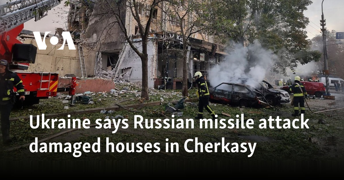 Ukraine says Russian missile attack damaged houses in Cherkasy