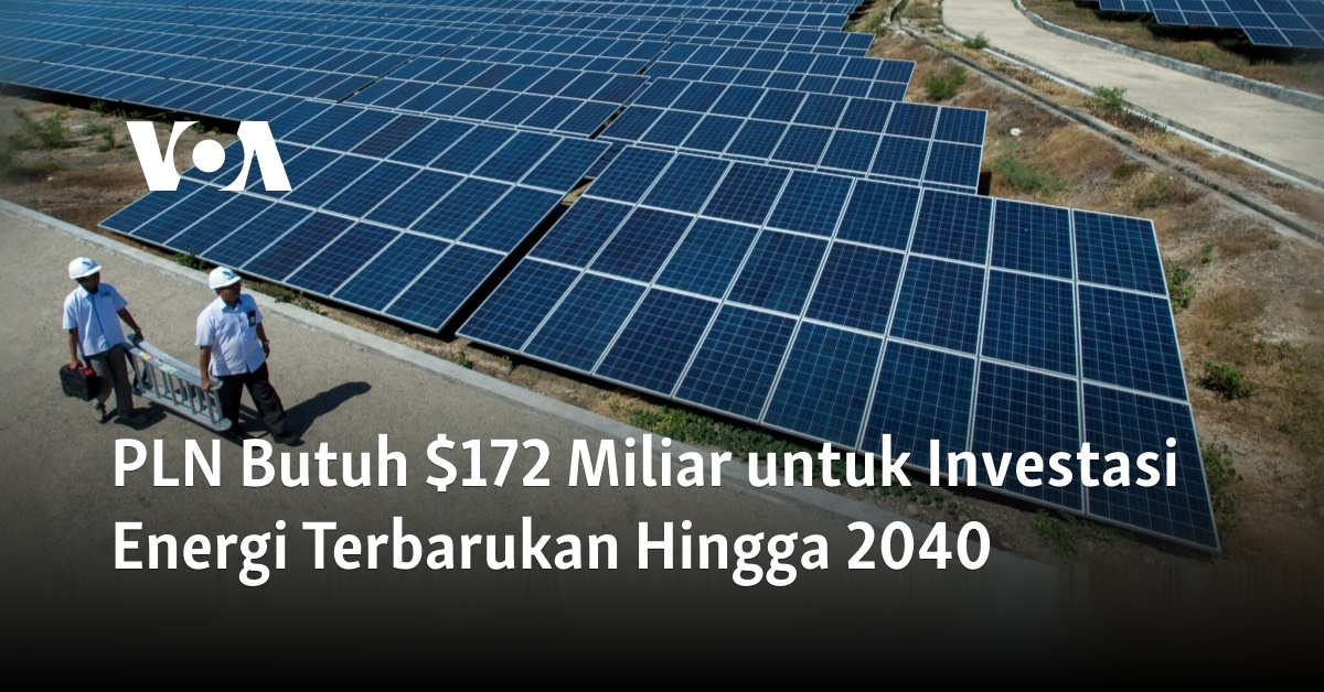 PLN Butuh $172 Miliar Untuk Investasi Energi Terbarukan Hingga 2040