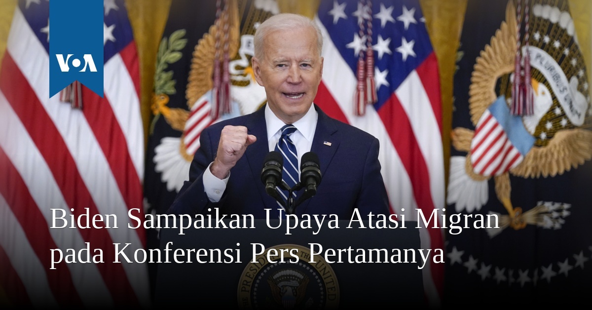 Biden Sampaikan Upaya Atasi Migran Pada Konferensi Pers Pertamanya