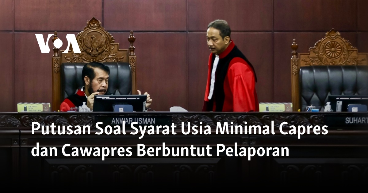 Putusan Soal Syarat Usia Minimal Capres Dan Cawapres Berbuntut Pelaporan