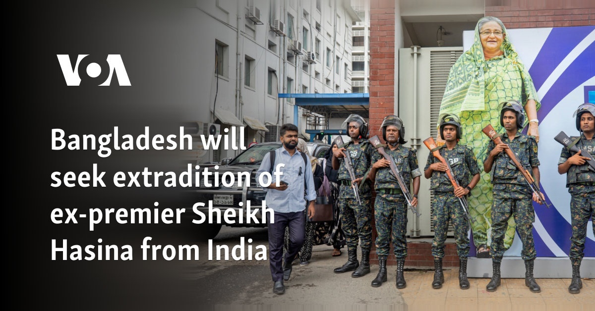 Bangladesh will seek extradition of ex-premier Sheikh Hasina from India