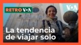 Retro VOA: ¿Por qué está de moda viajar solo por el mundo?