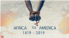 US Marks 400th Anniversary of Arrival of First Enslaved Africans