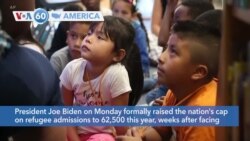 VOA60 Ameerikaa - President Biden formally raised the nation's cap on refugee admissions to 62,500 this year