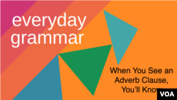 Everyday Grammar: Adverb Clauses