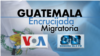 Guatemala: Encrucijada migratoria