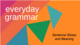 Everyday Grammar: Sentence Stress