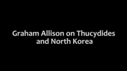 Graham Allison on Thucydides and North Korea WVID