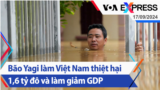 Bão Yagi làm Việt Nam thiệt hại 1,6 tỷ đô và làm giảm GDP | Truyền hình VOA 17/9/24