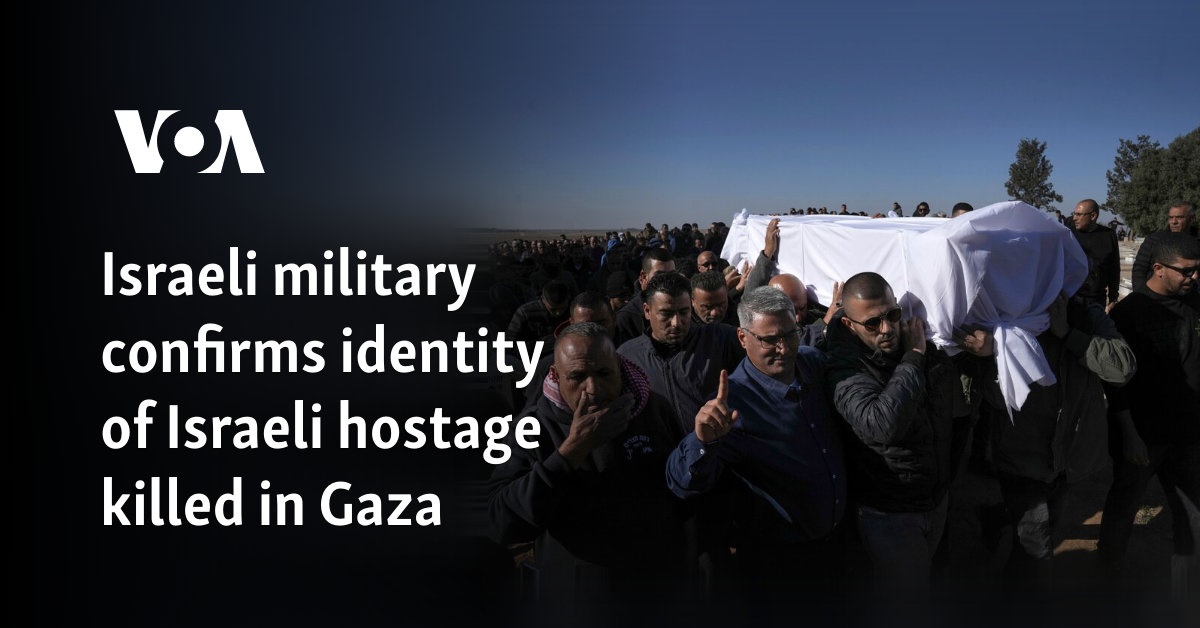 Israeli military confirms identity of Israeli hostage killed in Gaza