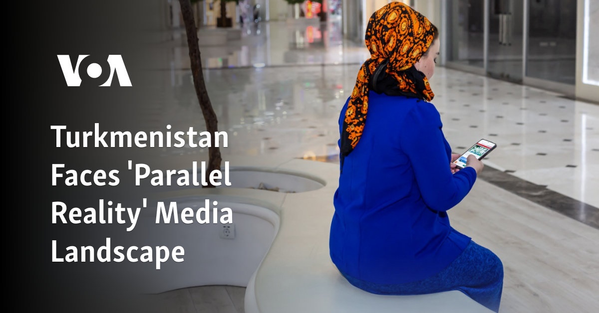 Turkmenistan Faces 'Parallel Reality' Media Landscape