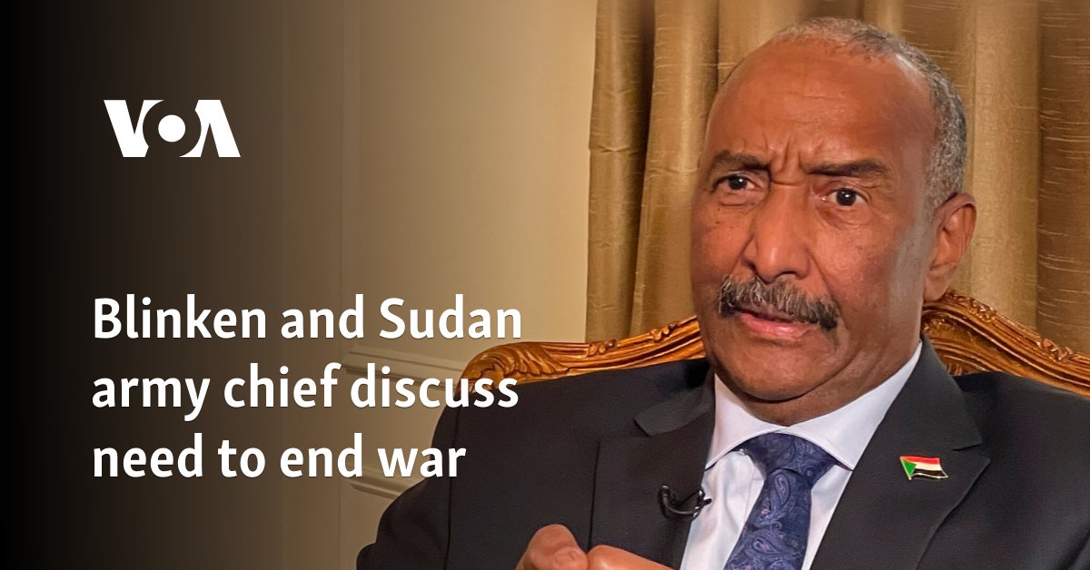 Blinken and Sudan army chief discuss need to end war