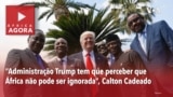 África Agora: “Administração Trump tem que perceber que África não pode ser ignorada” diz Calton Cadeado