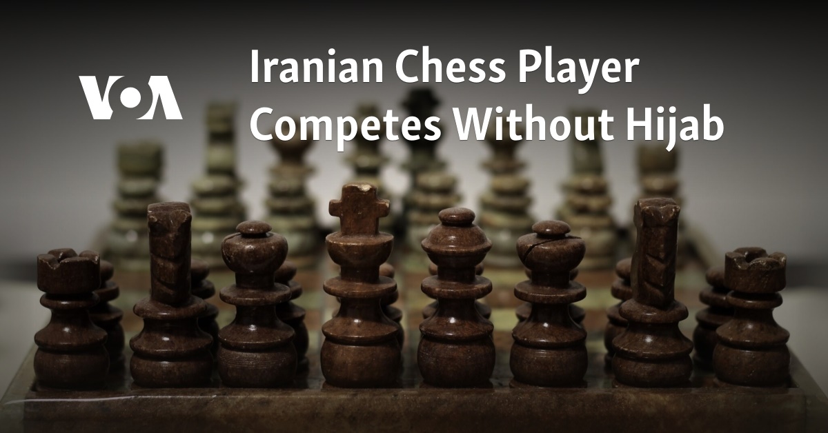 Iranian Woman Competes at Chess Tournament Without Hijab