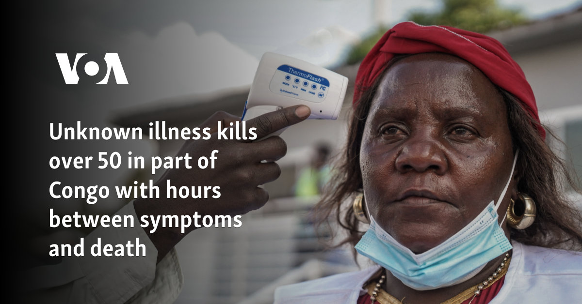 Unknown illness kills over 50 in part of Congo with hours between symptoms and death 