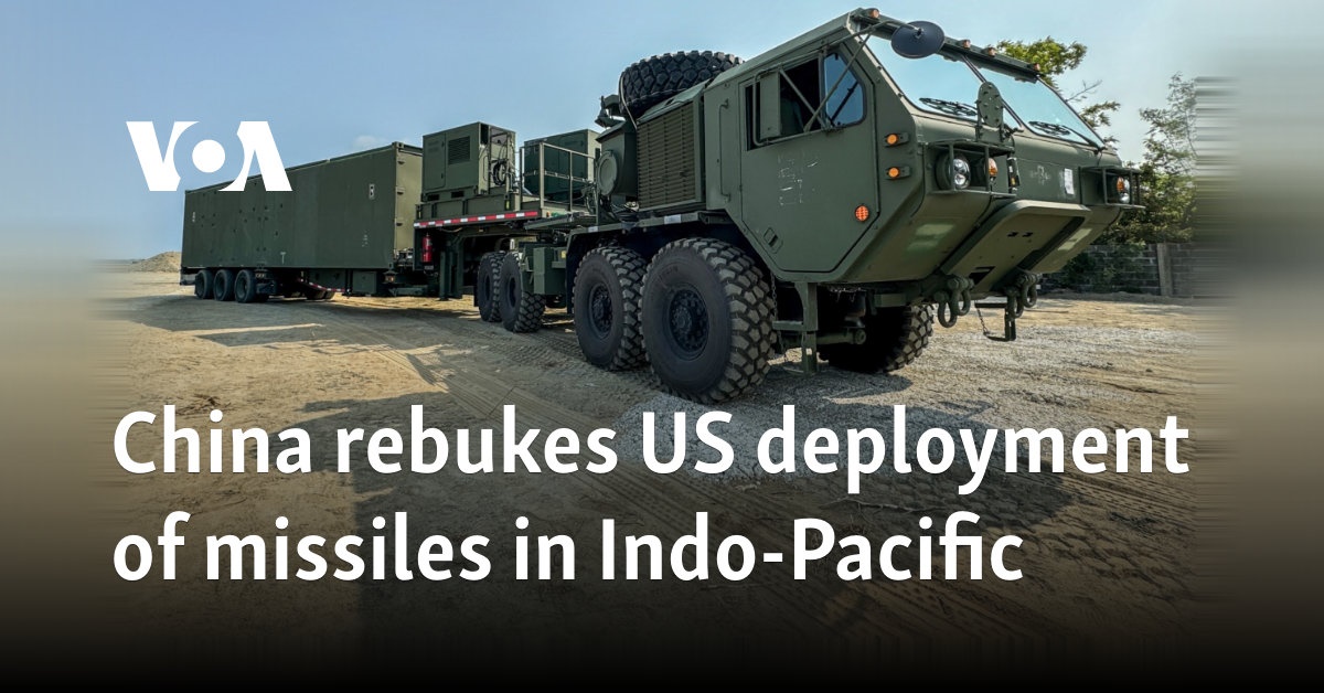 China rebukes US deployment of missiles in Indo-Pacific