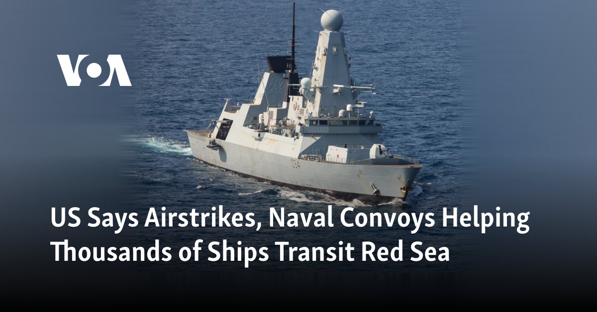 US Says Airstrikes, Naval Convoys Help Thousands of Ships Transit Red Sea