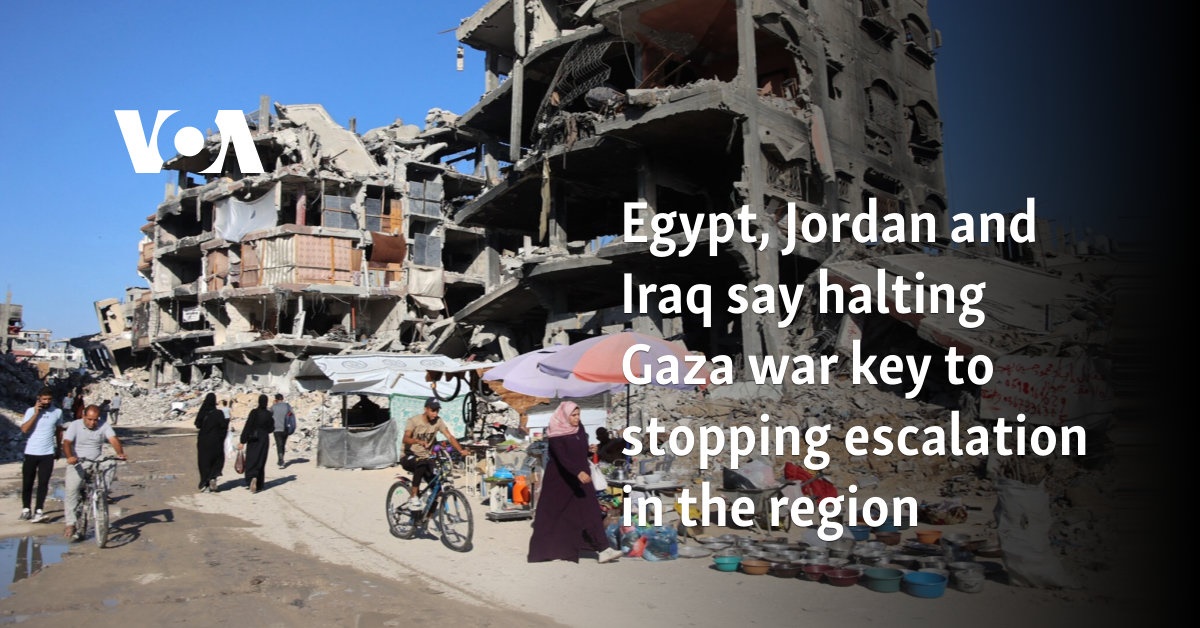 Egypt, Jordan and Iraq say halting Gaza war key to stopping escalation in the region  