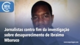 Washington Fora d’Horas: Jornalistas contra fim da investigação sobre desaparecimento de Ibraimo Mbaruco 