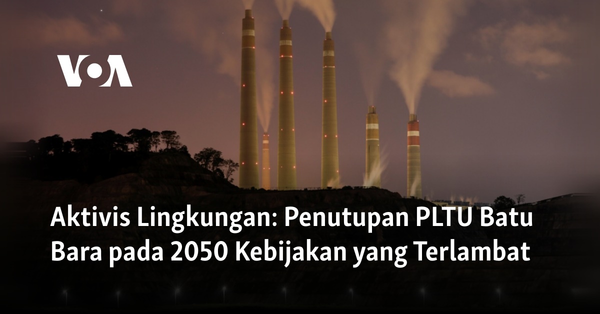 Aktivis Lingkungan: Penutupan PLTU Batu Bara Pada 2050 Kebijakan Yang ...