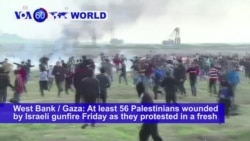 VOA60 World PM - At least 56 Palestinians wounded by Israeli gunfire Friday