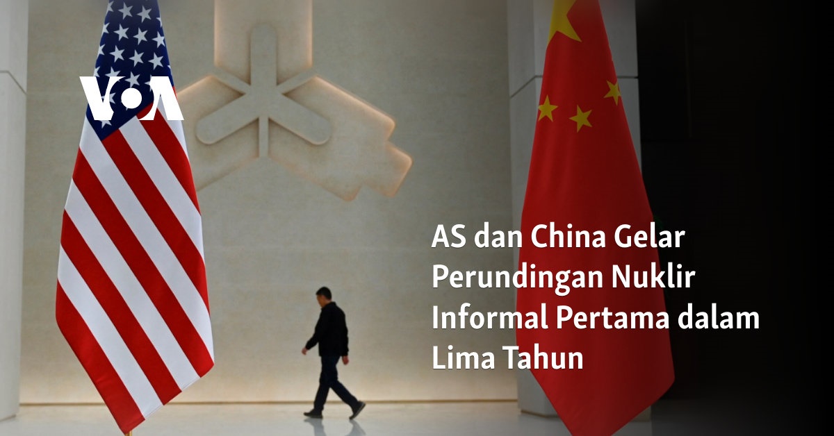AS dan China Gelar Perundingan Nuklir Informal Pertama dalam Lima Tahun