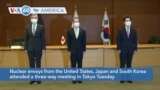 VOA60 America- Nuclear envoys from the United States, Japan and South Korea attended a three-way meeting in Tokyo Tuesday