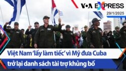 Việt Nam ‘lấy làm tiếc’ vì Mỹ đưa Cuba trở lại danh sách tài trợ khủng bố | Truyền hình VOA 29/1/25