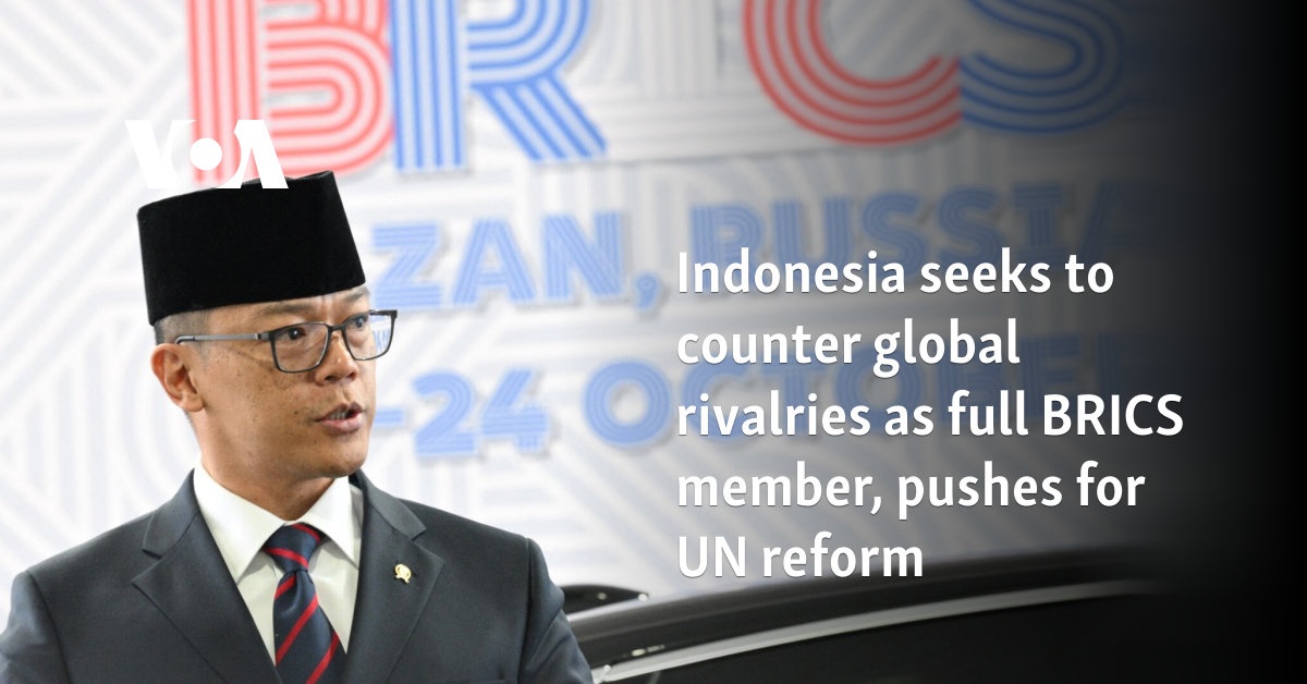 Indonesia seeks to counter global rivalries as full BRICS member, pushes for UN reform