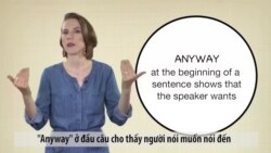 Ngữ pháp Thông dụng: Cách dùng từ Anyway (VOA)