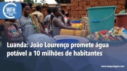 Washington Fora d’Horas: Luanda - João Lourenço promete água potável a 10 milhões de habitantes
