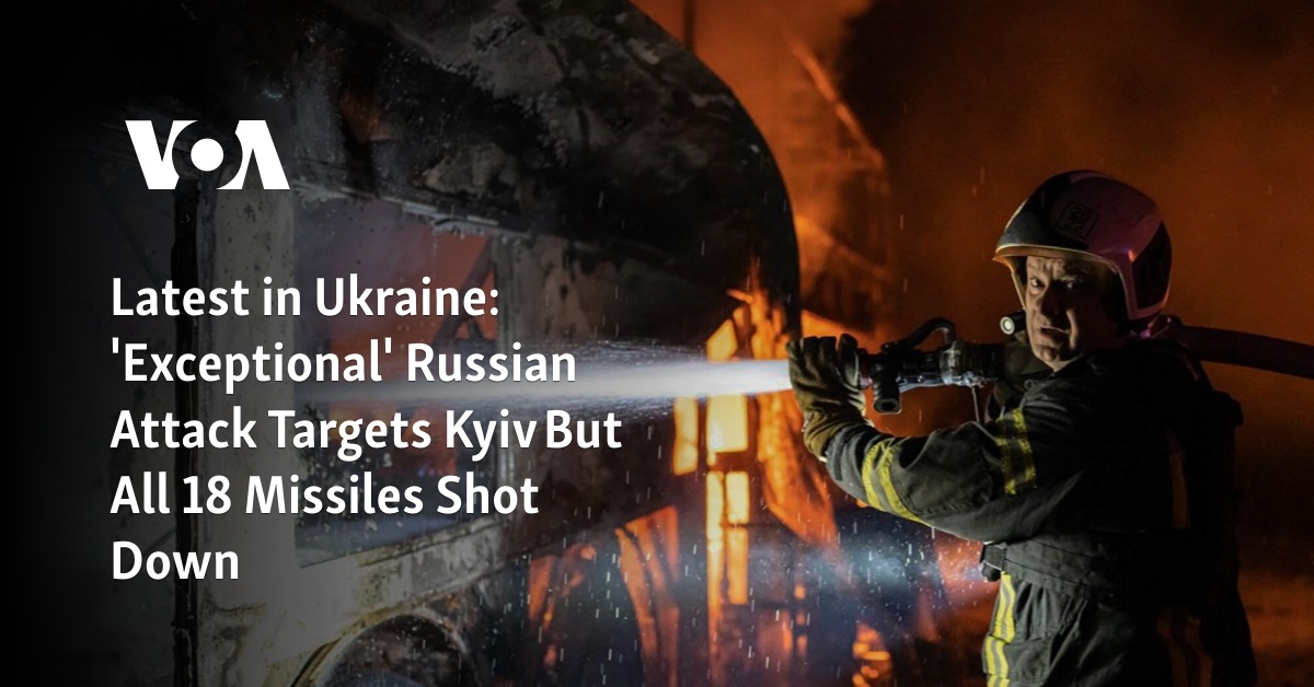 'Exceptional' Russian Attack Targets Kyiv But All 18 Missiles Shot Down