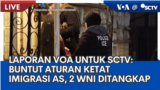 Liputan VOA untuk SCTV: Buntut Aturan Ketat Imigrasi Presiden Trump, 2 WNI Ditangkap