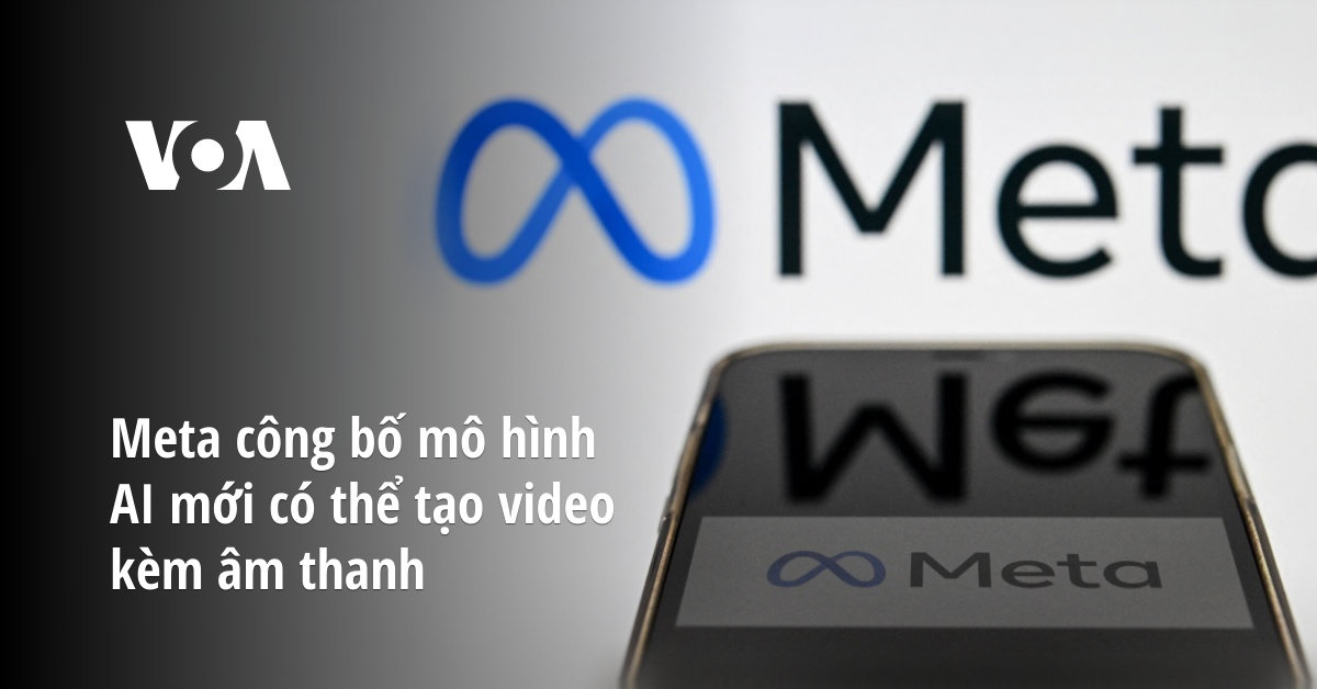 Meta công bố mô hình AI mới có thể tạo video kèm âm thanh