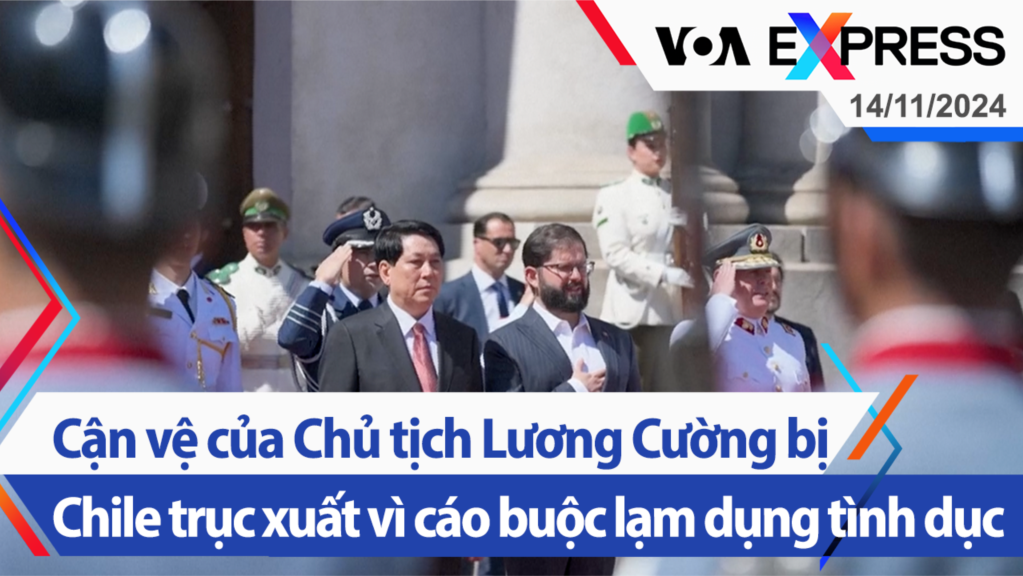 Cận vệ của Chủ tịch Lương Cường bị Chile trục xuất vì cáo buộc lạm dụng tình dục | Truyền hình VOA 14/11/24