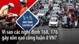 Vì sao các nghị định 168, 176 gây xôn xao dư luận ở VN?