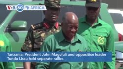 VOA60 Afrikaa: Tanzania's President John Magufuli and opposition leader Tundu Lissu held election rallies