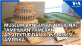 Museum Bangunan Nasional Tampilkan Pameran Arsitektur dan Konstruksi Amerika